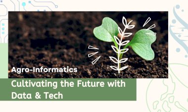Agro-Informatics: Empowering Agriculture Through Data and Technology