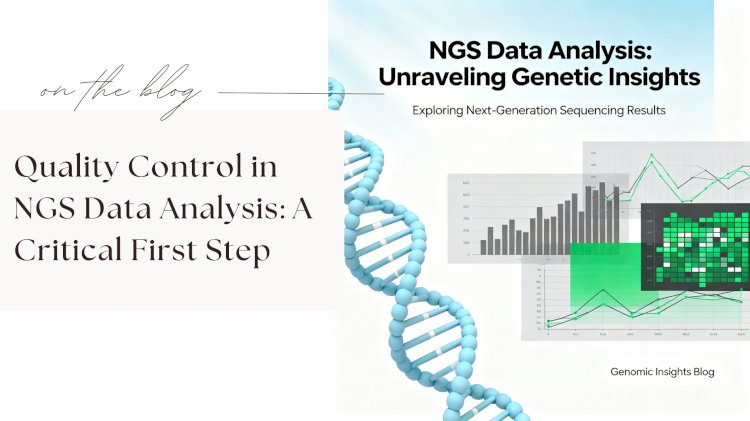 Quality Control in NGS Data Analysis: A Critical First Step